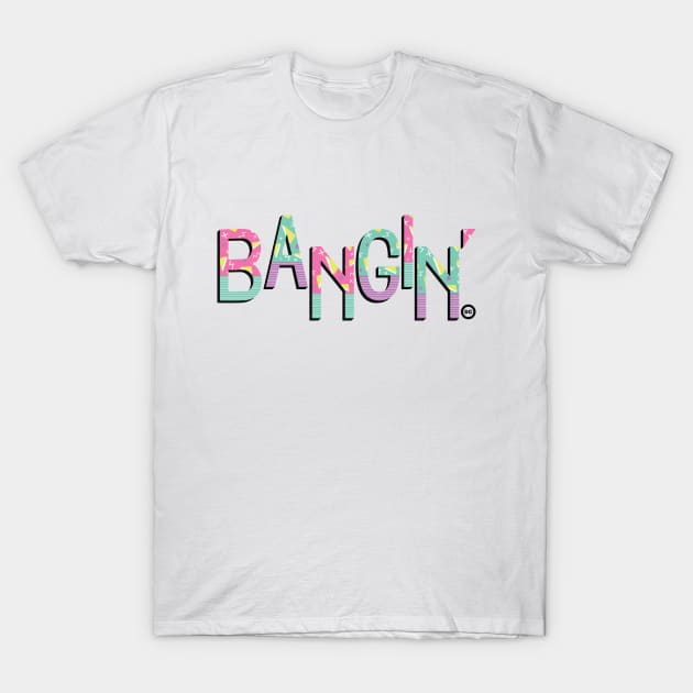 Bangin' T-Shirt by EccentricQ902